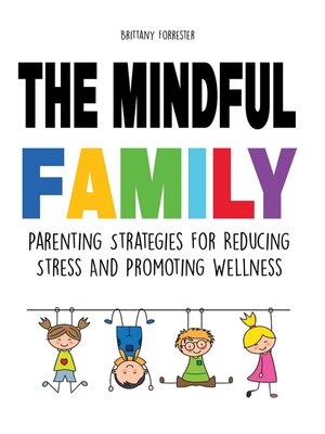 cover image of The Mindful Family Parenting Strategies For Reducing Stress and Promoting Wellness